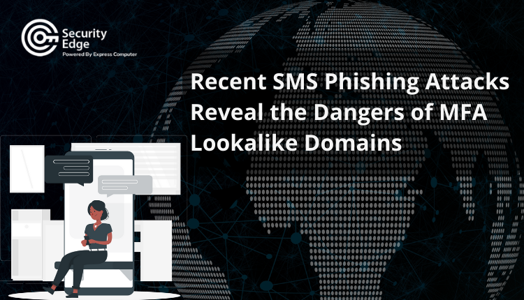 Recent SMS Phishing Attacks Reveal the Dangers of MFA Lookalike Domains